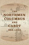 The Northmen, Columbus, and Cabot, 985-1503. The Voyages of the Northmen. Edited by Julius E. Olson. The Voyages of Columbus and of John Cabot. Edited by Edward Gaylord Bourne