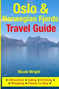 Oslo & Norwegian Fjords Travel Guide: Attractions, Eating, Drinking, Shopping & Places To Stay