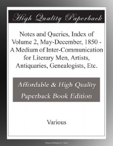 Notes and Queries, Index of Volume 2, May-December, 1850 – A Medium of Inter-Communication for Literary Men, Artists, Antiquaries, Genealogists, Etc.