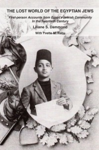 The Lost World of the Egyptian Jews: First-person Accounts from Egypt’s Jewish Community In the Twentieth Century