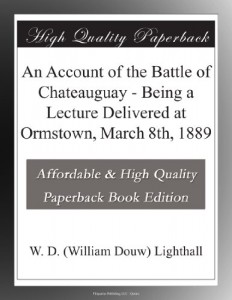 An Account of the Battle of Chateauguay – Being a Lecture Delivered at Ormstown, March 8th, 1889