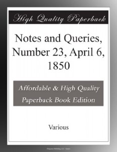 Notes and Queries, Number 23, April 6, 1850