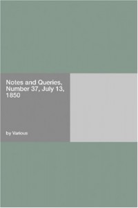 Notes and Queries, Number 37, July 13, 1850