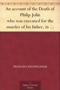 An account of the Death of Philip Jolin who was executed for the murder of his father, in the Island of Jersey, October 3, 1829