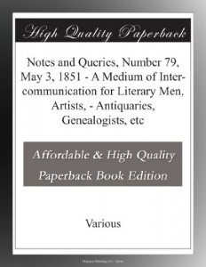 Notes and Queries, Number 79, May 3, 1851 – A Medium of Inter-communication for Literary Men, Artists, – Antiquaries, Genealogists, etc