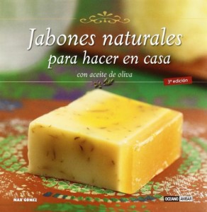 Jabones naturales para hacer en casa/ Make Natural Soap At Home: Con aceite de oliva/ With Olive Oil (Spanish Edition)