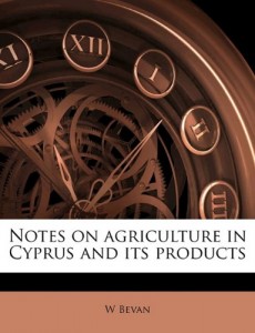 Notes on agriculture in Cyprus and its products