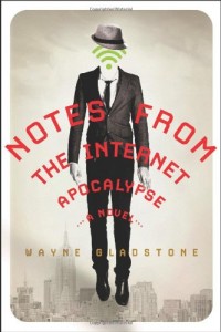 Notes from the Internet Apocalypse: A Novel