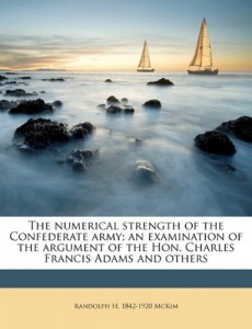 The numerical strength of the Confederate army; an examination of the argument of the Hon. Charles Francis Adams and others