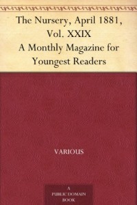 The Nursery, April 1881, Vol. XXIX A Monthly Magazine for Youngest Readers