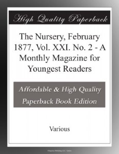 The Nursery, February 1877, Vol. XXI. No. 2 – A Monthly Magazine for Youngest Readers