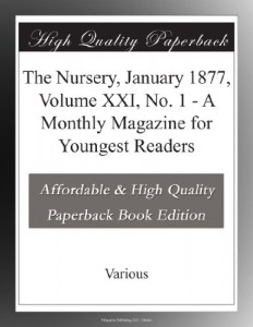 The Nursery, January 1877, Volume XXI, No. 1 – A Monthly Magazine for Youngest Readers