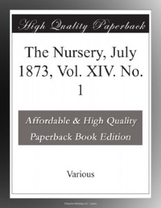 The Nursery, July 1873, Vol. XIV. No. 1