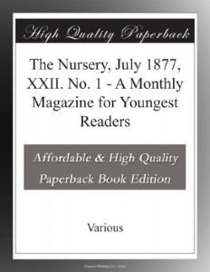 The Nursery, July 1877, XXII. No. 1 – A Monthly Magazine for Youngest Readers