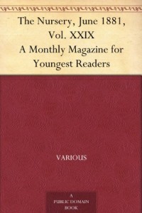 The Nursery, June 1881, Vol. XXIX A Monthly Magazine for Youngest Readers