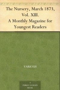 The Nursery, March 1873, Vol. XIII. A Monthly Magazine for Youngest Readers