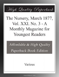 The Nursery, March 1877, Vol. XXI. No. 3 – A Monthly Magazine for Youngest Readers