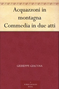 Acquazzoni in montagna Commedia in due atti (Italian Edition)