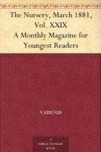 The Nursery, March 1881, Vol. XXIX A Monthly Magazine for Youngest Readers