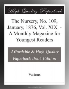 The Nursery, No. 109, January, 1876, Vol. XIX. – A Monthly Magazine for Youngest Readers