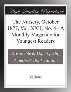 The Nursery, October 1877, Vol. XXII. No. 4 – A Monthly Magazine for Youngest Readers