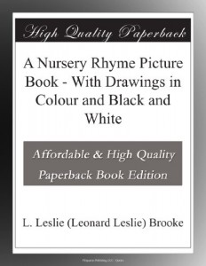 A Nursery Rhyme Picture Book – With Drawings in Colour and Black and White