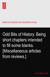 Odd Bits of History. Being short chapters intended to fill some blanks. [Miscellaneous articles from reviews.]