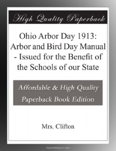 Ohio Arbor Day 1913: Arbor and Bird Day Manual – Issued for the Benefit of the Schools of our State