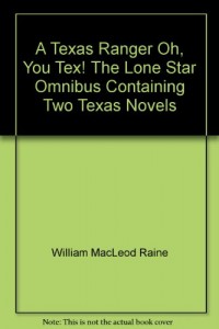 A Texas Ranger Oh, You Tex! The Lone Star Omnibus Containing Two Texas Novels