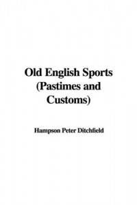 Old English Sports (Pastimes and Customs)