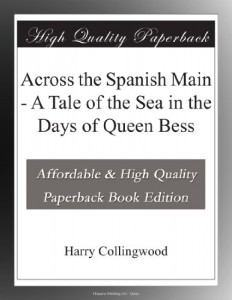 Across the Spanish Main – A Tale of the Sea in the Days of Queen Bess