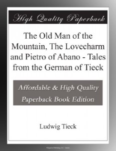 The Old Man of the Mountain, The Lovecharm and Pietro of Abano – Tales from the German of Tieck