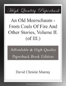 An Old Meerschaum – From Coals Of Fire And Other Stories, Volume II. (of III.)