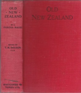 Old New Zealand: A Tale of the Good Old Times- And a History of the War in the North Against the Chief Heke, in the Year 1845, Told by an Old Chief of the Ngapuhi Tribe, Also Maori Traditions