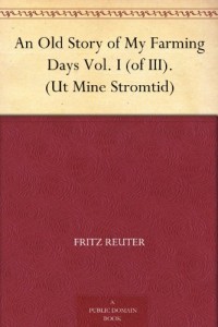 An Old Story of My Farming Days Vol. I (of III). (Ut Mine Stromtid)
