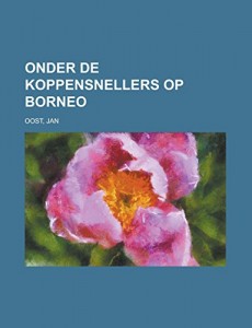 Onder de koppensnellers op Borneo (Dutch Edition)