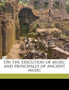 On the execution of music and principally of ancient music