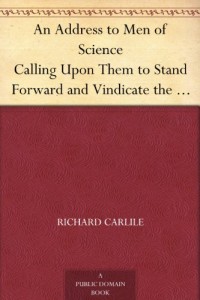 An Address to Men of Science Calling Upon Them to Stand Forward and Vindicate the Truth….