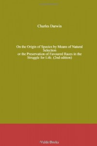 On the Origin of Species by Means of Natural Selection. or the Preservation of Favoured Races in the Struggle for Life. (2nd edition)