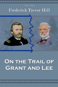 On the Trail of Grant and Lee (Classic History)