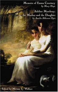 Memoirs of Emma Courtney and Adeline Mowbray; or the Mother and the Daughter