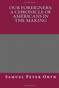 Our Foreigners: A Chronicle of Americans in the Making
