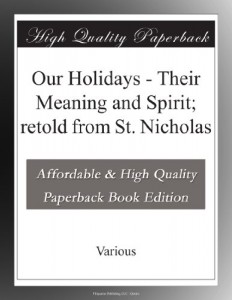 Our Holidays – Their Meaning and Spirit; retold from St. Nicholas