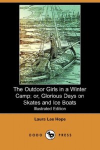 The Outdoor Girls in a Winter Camp; Or, Glorious Days on Skates and Ice Boats (Illustrated Edition) (Dodo Press)