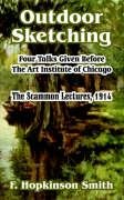 Outdoor Sketching: Four Talks Given Before The Art Institute of Chicago, The Scammon Lectures, 1914