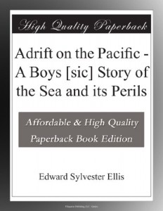 Adrift on the Pacific – A Boys [sic] Story of the Sea and its Perils