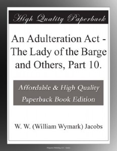 An Adulteration Act – The Lady of the Barge and Others, Part 10.