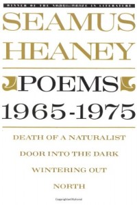 Poems, 1965-1975: Death of a Naturalist / Door Into the Dark / Wintering Out / North