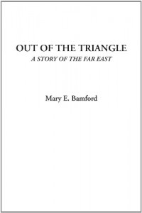 Out of the Triangle (A Story of the Far East)