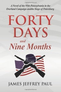 Forty Days and Nine Months: A Novel of the 95th Pennsylvania in the Overland Campaign and the Siege of Petersburg